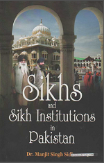 Sikhs And Sikh Institutions in Pakistan By Dr. Manjit Singh Sidhu